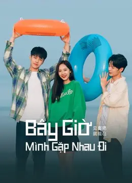 Bây Giờ Mình Gặp Nhau Đi Bây Giờ Mình Gặp Nhau Đi