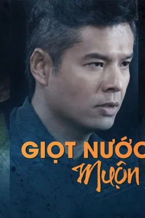 Giọt Nước Mắt Muộn Màng Giọt Nước Mắt Muộn Màng